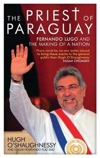 Cover image for The Priest of Paraguay: Fernando Lugo and the Making of a Nation