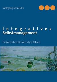 Cover image for Integratives Selbstmanagement: fur Menschen die Menschen fuhren