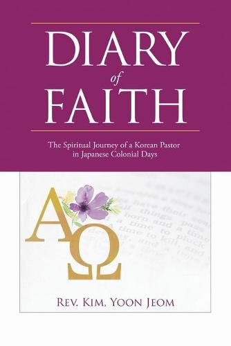 Cover image for Diary of Faith: The Spiritual Journey of a Korean Pastor in Japanese Colonial Days