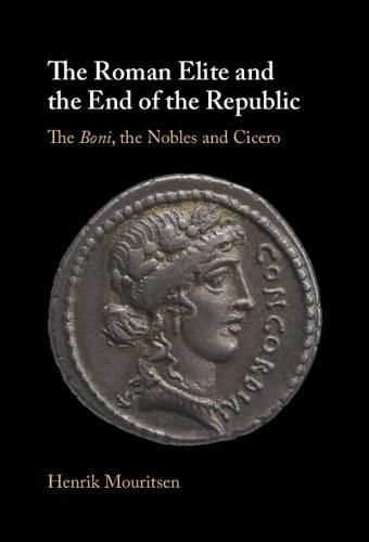 Cover image for The Roman Elite and the End of the Republic: The Boni, the Nobles and Cicero