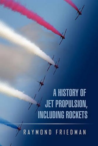 Cover image for A History of Jet Propulsion, Including Rockets