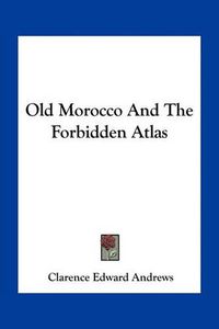 Cover image for Old Morocco and the Forbidden Atlas