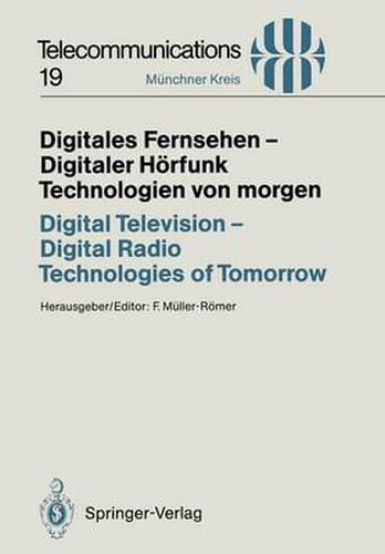 Cover image for Digitales Fernsehen - Digitaler Horfunk Technologien Von Morgen / Digital Television - Digital Radio Technologies of Tomorrow: Technologies of Tomorrow - Proceedings of a Congress Held in Munich, November 25/26, 1993