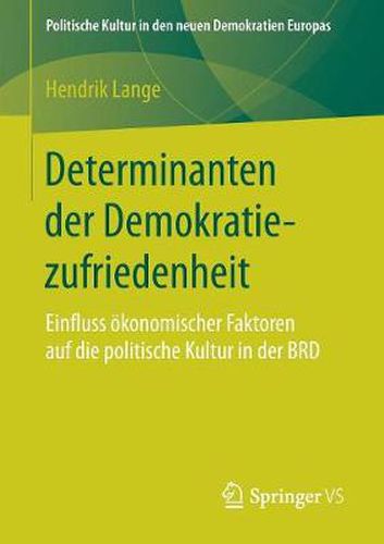 Cover image for Determinanten Der Demokratiezufriedenheit: Einfluss OEkonomischer Faktoren Auf Die Politische Kultur in Der Brd