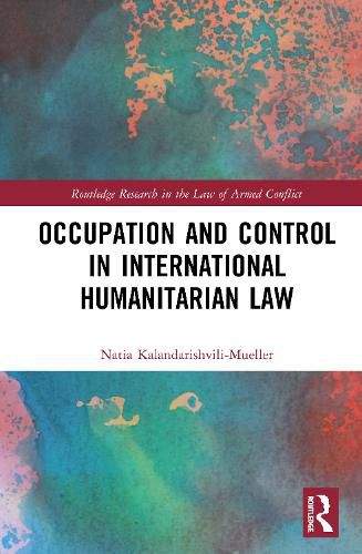 Cover image for Occupation and Control in International Humanitarian Law