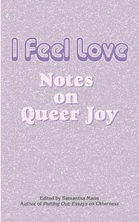 Cover image for I Feel Love: Notes on Queer Joy