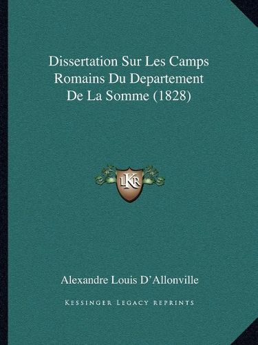 Cover image for Dissertation Sur Les Camps Romains Du Departement de La Somme (1828)