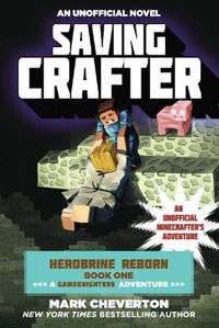 Cover image for Saving Crafter: Herobrine Reborn Book One: A Gameknight999 Adventure: An Unofficial Minecrafter's Adventure