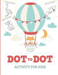 Cover image for Dot to Dot Activity for Kids (50 Animals): 50 Animals Workbook - Ages 3-8 - Activity Early Learning Basic Concepts