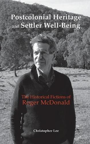 Postcolonial Heritage and Settler Well-Being: The Historical Fictions of Roger McDonald