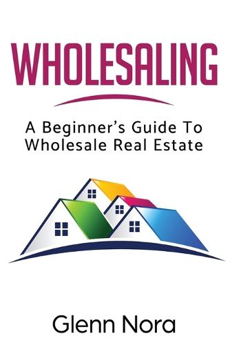 Cover image for Wholesaling: A Beginner's Guide to Wholesale Real Estate