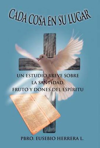 Cover image for Cada Cosa En Su Lugar: Un Estudio Breve Sobre La Santidad, Fruto y Dones del Espiritu