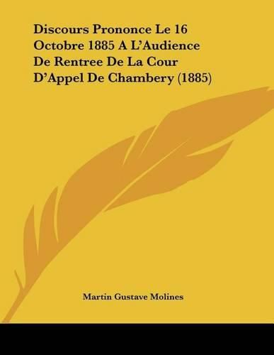 Cover image for Discours Prononce Le 16 Octobre 1885 A L'Audience de Rentree de La Cour D'Appel de Chambery (1885)