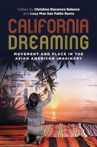 Cover image for California Dreaming: Movement and Place in the Asian American Imaginary