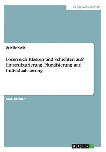 Cover image for Loesen sich Klassen und Schichten auf? Entstrukturierung, Pluralisierung und Individualisierung