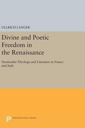 Cover image for Divine and Poetic Freedom in the Renaissance: Nominalist Theology and Literature in France and Italy