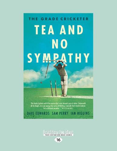 The Grade Cricketer: Tea and No Sympathy