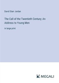 Cover image for The Call of the Twentieth Century; An Address to Young Men