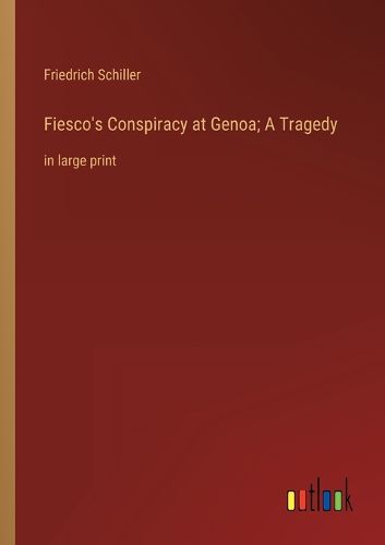 Cover image for Fiesco's Conspiracy at Genoa; A Tragedy