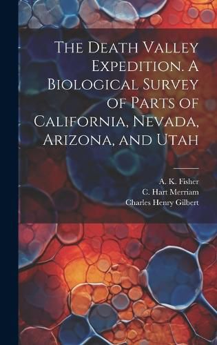 Cover image for The Death Valley Expedition. A Biological Survey of Parts of California, Nevada, Arizona, and Utah
