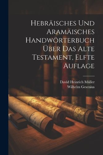 Cover image for Hebraeisches und Aramaeisches Handwoerterbuch UEber das Alte Testament, elfte Auflage