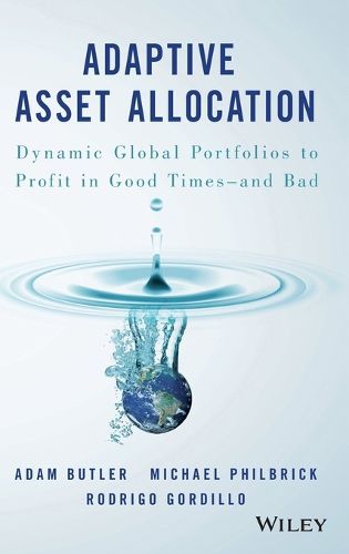 Adaptive Asset Allocation: Dynamic Global Portfolios to Profit in Good Times - and Bad