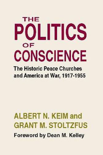 The Politics of Conscience: The Historic Peace Churches and America at War, 1917-1955