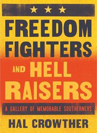 Cover image for Freedom Fighters and Hell Raisers: A Gallery of Memorable Southerners