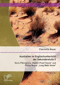 Cover image for Australien im Englischunterricht der Sekundarstufe II: Doris Pilkingtons Rabbit-Proof Fence und Phillip Noyce' Long Walk Home