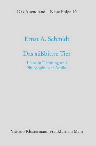 Das Suabittre Tier: Liebe in Dichtung Und Philosophie Der Antike