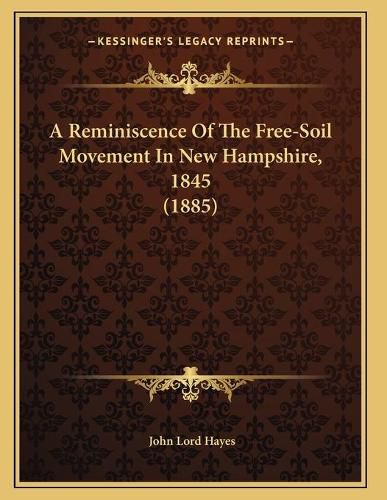 Cover image for A Reminiscence of the Free-Soil Movement in New Hampshire, 1845 (1885)