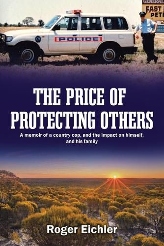 Cover image for The Price of Protecting Others: A memoir of a country cop, and the impact on himself, and his family