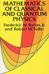 Cover image for The Mathematics of Classical and Quantum Physics