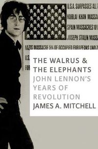 Cover image for The Walrus And The Elephants: John Lennon's Years of Revolution
