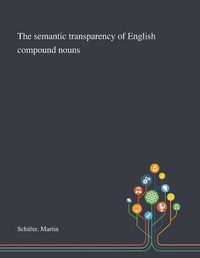 Cover image for The Semantic Transparency of English Compound Nouns