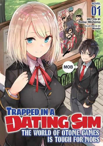 Cover image for Trapped in a Dating Sim: The World of Otome Games is Tough for Mobs (Light Novel) Vol. 1