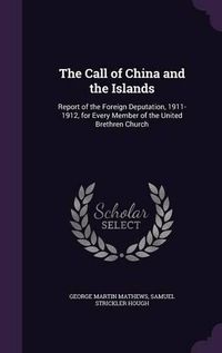 Cover image for The Call of China and the Islands: Report of the Foreign Deputation, 1911-1912, for Every Member of the United Brethren Church