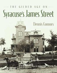 Cover image for The Gilded Age on Syracuse's James Street