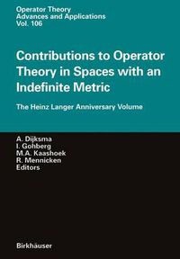 Cover image for Contributions to Operator Theory in Spaces with an Indefinite Metric: The Heinz Langer Anniversary Volume