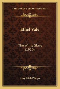 Cover image for Ethel Vale: The White Slave (1910)