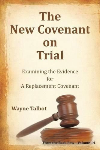Cover image for The New Covenant on Trial: Examining the Evidence for a Replacement Covenant