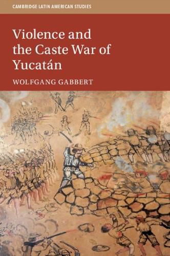 Cover image for Violence and the Caste War of Yucatan