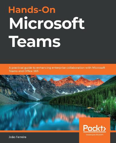 Cover image for Hands-On Microsoft Teams: A practical guide to enhancing enterprise collaboration with Microsoft Teams and Office 365