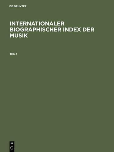 Cover image for Internationaler Biographischer Index Der Musik: Komponisten, Dirigenten, Instrumentalisten Und Sanger