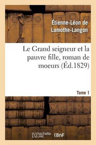 Le Grand Seigneur Et La Pauvre Fille, Roman de Moeurs. Tome 1