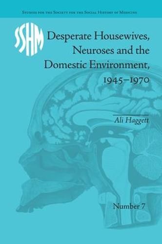 Cover image for Desperate Housewives, Neuroses and the Domestic Environment, 1945-1970