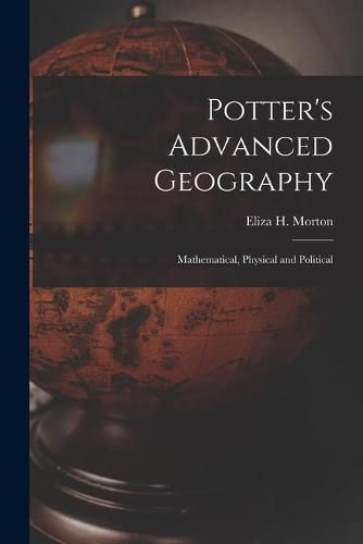 Cover image for Potter's Advanced Geography: Mathematical, Physical and Political