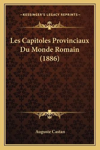 Cover image for Les Capitoles Provinciaux Du Monde Romain (1886)