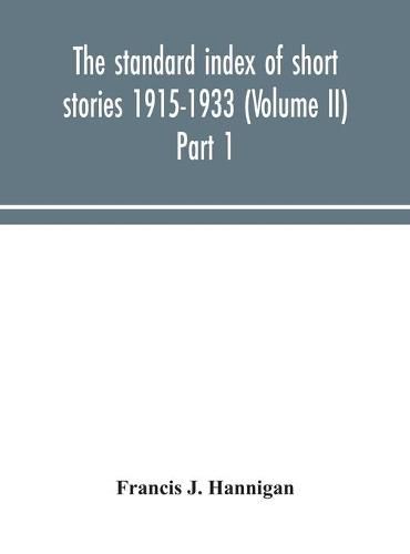 Cover image for The standard index of short stories 1915-1933 (Volume II) Part 1