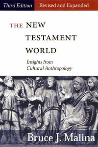 Cover image for The New Testament World, Third Edition, Revised and Expanded: Insights from Cultural Anthropology